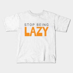 stop being lazy text based design Kids T-Shirt